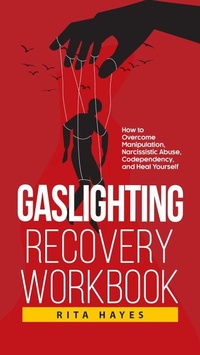 Enlarge image Cover: Gaslighting Recovery Workbook: How to Overcome Manipulation, Narcissistic Abuse, Codependency, and Heal Yourself (Healthy Relationships, #2) - Elevate Publishing LLC