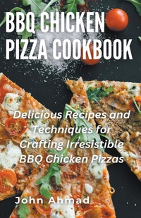 Abbildung von: BBQ Chicken Pizza Cookbook - john ahmad