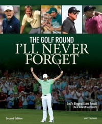 Abbildung von: Golf Round I'll Never Forget: Golf's Biggest Stars Recall Their Finest Moments - Firefly Books Ltd