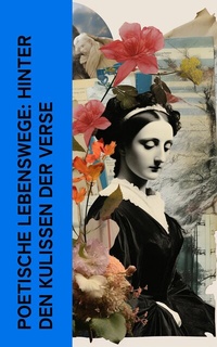 Abbildung von: Poetische Lebenswege: Hinter den Kulissen der Verse - e-artnow