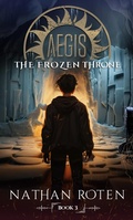Cover: Aegis: The Frozen Throne (The Aegis Series (An Action/Adventure Contemporary Fantasy Saga)) - Nathan Roten