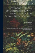 Cover: Notes On The Flora Of Stirlingshire, With Short Geological Sketch Of The Ground - Legare Street Press