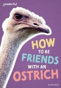 Enlarge image Cover: Readerful Rise: Oxford Reading Level 7: How to be Friends with an Ostrich - Oxford University Press