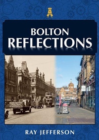 Enlarge image Cover: Bolton Reflections - Amberley Publishing