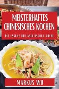 Abbildung von: Meisterhaftes Chinesisches Kochen - Markus Wu