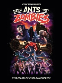 Abbildung von: From Ants to Zombies: Six Decades of Video Game Horror - Bitmap Books
