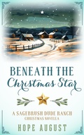 Cover: Beneath the Christmas Star (Sagebrush Dude Ranch Christmas, #3) - Hope August Inc