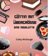 Abbildung von: GÖTTIN MIT ÜBERGRÖSSE - EINE NOVELETTE GERMAN EDITION - Cathy McGough (Stratford Living Publishing)