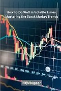 Cover: How to Do Well in Volatile Times: Mastering the Stock Market Trends - KITAB WRITING PUBLICATION