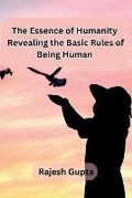 Cover: The Essence of Humanity: Revealing the Basic Rules of Being Human - KITAB WRITING PUBLICATION