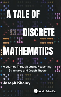 Abbildung von: Tale Of Discrete Mathematics, A: A Journey Through Logic, Reasoning, Structures And Graph Theory - World Scientific Publishing Co Pte Ltd