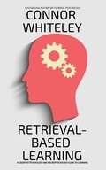 Cover: Retrieval-Based Learning: A Cognitive Psychology And Neuropsychology Guide To Learning (An Introductory Series) - Cgd Publishing