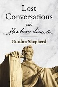 Enlarge image Cover: Lost Conversations with Abraham Lincoln - Bookbaby
