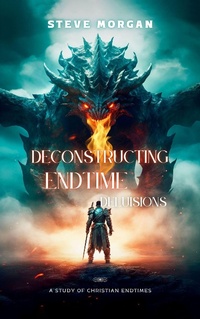 Enlarge image Cover: Deconstructing Endtime Delusions (A study of Christian Endtimes) - Steve Morgan