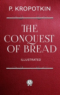 Abbildung von: The Conquest of Bread. Illustrated - Strelbytskyy Multimedia Publishing