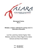 Cover: ALARA Monograph No 8 Multiple, creative, methods for 'giving voice' in Alternative Education - Action Learning, Action Research Association