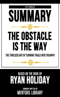 Enlarge image Cover: Extended Summary - The Obstacle Is The Way - Mentors Library