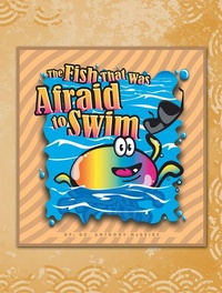 Enlarge image Cover: The Fish That Was Afraid to Swim - Trafford Publishing