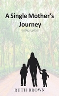Cover: A Single Mother's Journey - Trafford Publishing