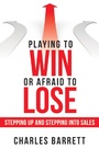 Cover: Playing to Win or Afraid to Lose - Archway Publishing