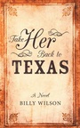 Cover: Take Her Back to Texas - Archway Publishing