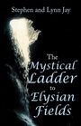 Cover: The Mystical Ladder to Elysian Fields - Archway Publishing