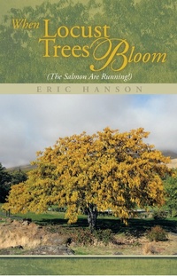 Enlarge image Cover: When Locust Trees Bloom (The Salmon Are Running!) - Xlibris Us