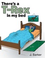 Cover: There's a T-Rex in My Bed - LifeRich Publishing