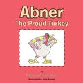 Cover: Abner the Proud Turkey - LifeRich Publishing