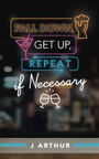 Cover: Fall Down, Get Up, Repeat If Necessary - LifeRich Publishing