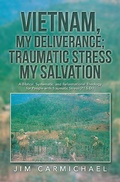 Cover: Vietnam, My Deliverance; Traumatic Stress, My Salvation - LifeRich Publishing