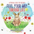 Cover: Feel Your Way Through Life - Balboa Press Au
