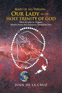 Abbildung von: Mary of All Virgins Our Lady of the Holy Trinity of God - PALIBRIO