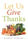 Cover: Let Us Give Thanks - Xlibris Us