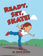 Cover: Ready, Set, SKATE! - Xlibris Us