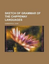 Enlarge image Cover: Sketch of Grammar of the Chippeway Languages - Rarebooksclub.com