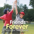 Cover: Friends Forever and Other Short Stories - iUniverse