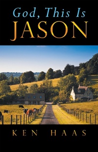 Enlarge image Cover: God, This Is Jason - iUniverse