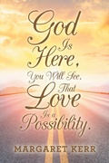 Cover: God Is Here, You Will See, That Love Is a Possibility. - iUniverse