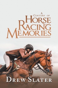 Abbildung von: A Century of Horse Racing Memories - iUniverse