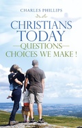Cover: Christians Today-Questions-Choices We Make ! - iUniverse