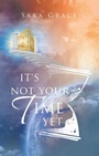 Cover: It's Not Your Time Yet - iUniverse