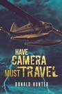 Cover: Have Camera, Must Travel - iUniverse