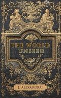 Cover: The World Unseen - AUTHORHOUSE