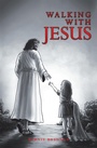 Cover: Walking with Jesus - AuthorHouse UK