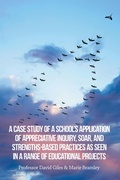 Cover: A Case Study of a School's Application of Appreciative Inquiry, Soar, and Strengths-Based Practices as Seen in a Range of Educational Projects - Xlibris NZ