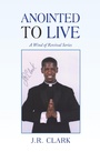 Cover: Anointed to Live - Xlibris Us
