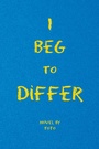 Cover: I Beg to Differ - Xlibris Us