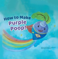 Enlarge image Cover: How to Make Purple Poop! - Xlibris Us