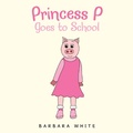 Cover: Princess P Goes to School - Xlibris Us